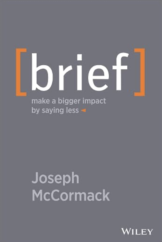 Brief: Make a Bigger Impact by Saying Less — Joseph McCormack book cover Brief: Make a Bigger Impact by Saying Less — Joseph McCormack book cover